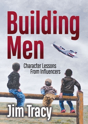 Building Men: Character Lessons from Influencers