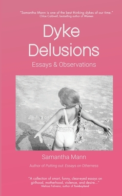 Dyke Delusions: Essays & Observations