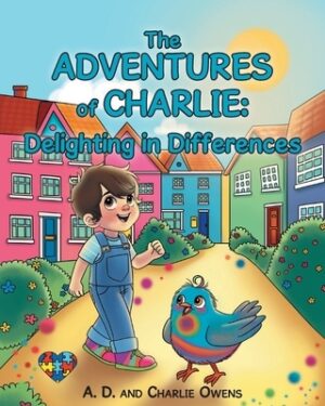 The ADVENTURES of CHARLIE: Delighting in Differences: Whimsical Tales Based on the Real Life Experiences of a Child Navigating Through Life with