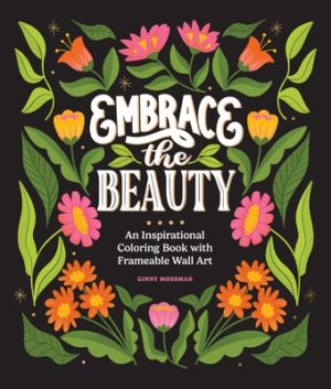 Embrace the Beauty: An Adult Coloring Book with Inspirational Quotes and Frameable Wall Art