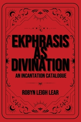 Ekphrasis as Divination: An Incantation Catalogue
