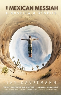 The Mexican Messiah: A Novella & Stories