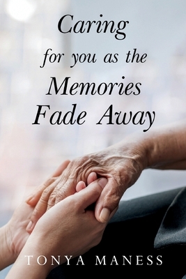 Caring for you as the Memories Fade Away