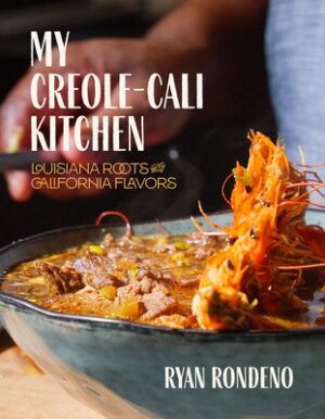 My Creole-Cali Kitchen: Louisiana Roots with California Flavors