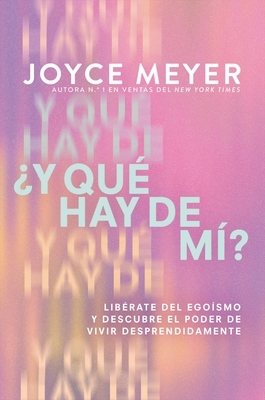 ?Y Qu? Hay de M?? (What about Me?): Lib?rate del Ego?smo Y Descubre El Poder de Vivir Desprendidamente