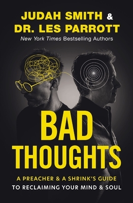 Bad Thoughts: A Preacher and a Shrink's Guide to Reclaiming Your Mind and Soul