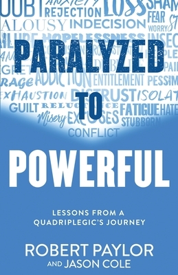 Paralyzed to Powerful: Lessons from a Quadriplegic's Journey