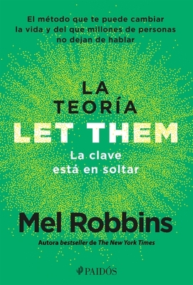 La Teor?a Let Them. La Clave Est? En Soltar: El M?todo Que Te Puede Cambiar La Vida Y del Que Millones de Personas No Dejan de Hablar / The Let Them T