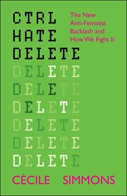 Ctrl Hate Delete: The New Anti-Feminist Backlash and How We Fight It