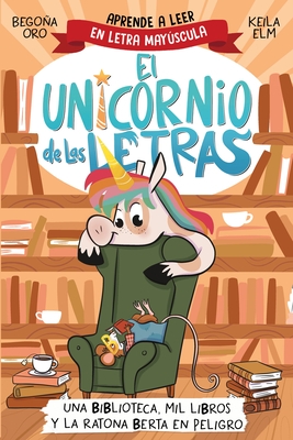 Una Biblioteca, Mil Libros Y La Ratona Berta En Peligro. Aprende a Leer Con May?sculas / A Library, a Thousand Books, and Berta the Mouse in Danger