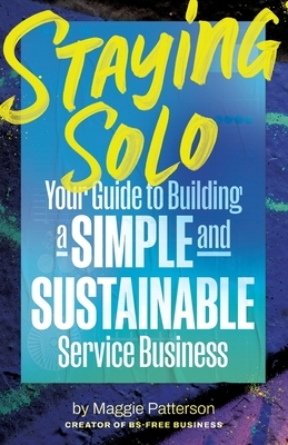 Staying Solo: Your Guide to Building a Simple and Sustainable Service Business