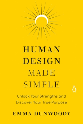 Human Design Made Simple: Unlock Your Strengths and Discover Your True Purpose