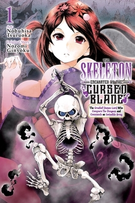 The Skeleton Enchanted by the Cursed Blade, Vol. 1: The Greatest Demon Lord, Who Conquers the Dungeon and Commands an Invincible Army