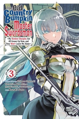 From Old Country Bumpkin to Master Swordsman, Vol. 3: My Hotshot Disciples Are All Grown Up Now, and They Won't Leave Me Alone