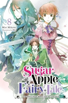 Sugar Apple Fairy Tale, Vol. 8 (Light Novel): The Silver Sugar Master and the Gray Wolf Volume 8