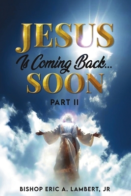 Jesus Is Coming Back...Soon: Part II