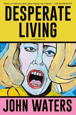 Desperate Living: A Screenplay