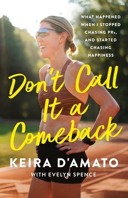 Don't Call It a Comeback: What Happened When I Stopped Chasing Prs, and Started Chasing Happiness