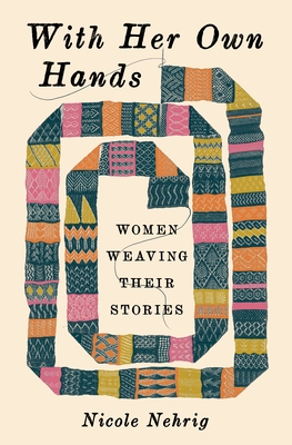 With Her Own Hands: Women Weaving Their Stories