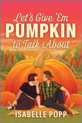 Let's Give 'em Pumpkin to Talk about: A Quirky Pumpkin Spicy Small Town Rivals to Lovers Fall Romance