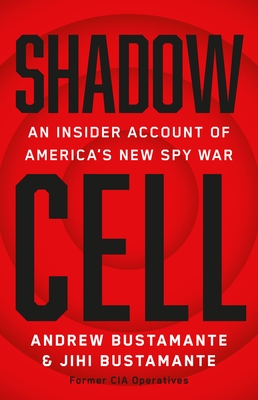 Shadow Cell: An Insider Account of America's New Spy War