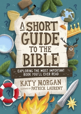 A Short Guide to the Bible: Exploring the Most Important Book You'll Ever Read