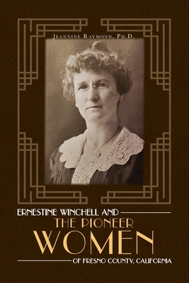 Ernestine Winchell and the Pioneer Women of Fresno County, California