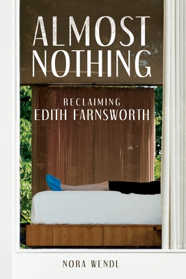 Almost Nothing: Reclaiming Edith Farnsworth