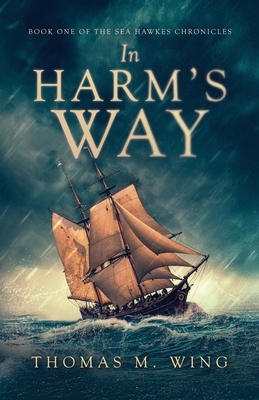 In Harm's Way: Book One of The Sea Hawkes Chronicles