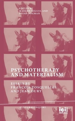 Psychotherapy and Materialism: Essays by Fran?ois Tosquelles and Jean Oury