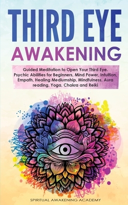 Third Eye Awakening: Guided Meditation to Open Your Third Eye. Psychic Abilities for Beginners, Mind Power, Intuition, Empath, Healing Medi