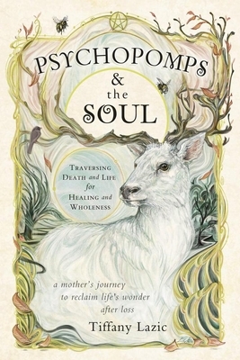 Psychopomps & the Soul: Traversing Death and Life for Healing and Wholeness