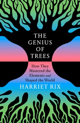 The Genius of Trees: How They Mastered the Elements and Shaped the World