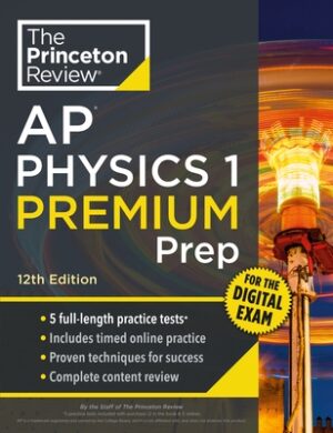Princeton Review AP Physics 1 Premium Prep, 12th Edition: 5 Practice Tests + Digital Practice Online + Content Review