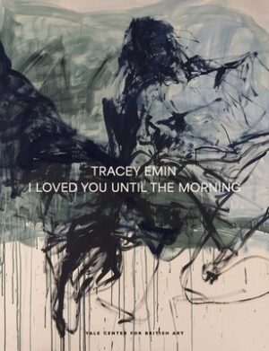 Tracey Emin: I Loved You Until the Morning