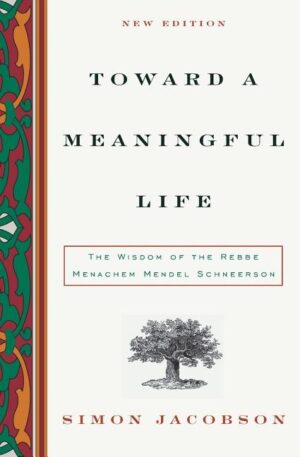 Toward a Meaningful Life: The Wisdom of the Rebbe Menachem Schneerson