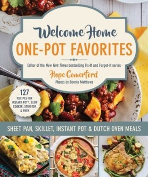 Welcome Home One-Pot Favorites: Sheet Pan, Skillet, Instant Pot & Dutch Oven Meals