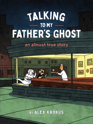 Talking to My Father's Ghost: An Almost True Story