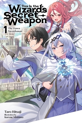 This Is the Wizard's Secret Weapon, Vol. 1 (Light Novel): The Dawn Swordsman