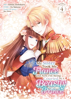 My Sister Took My Fianc? and Now I'm Being Courted by a Beastly Prince (Manga) Vol. 4
