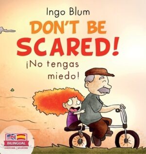 Don't be scared! - ?No tengas miedo!: Bilingual Children's Picture Book in English-Spanish. Suitable for kindergarten, elementary school, and at home!