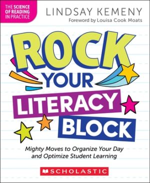 Rock Your Literacy Block: Mighty Moves to Organize Your Day and Optimize Student Learning