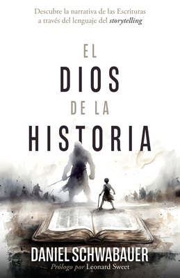 El Dios de la Historia: Descubre La Narrativa de Las Escrituras a Trav?s del Lenguaje del Storytelling