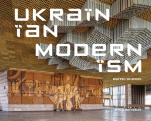 Ukrainian Modernism: Modernist Architecture of Ukraine