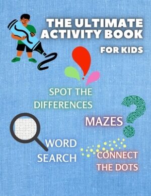 THE ULTIMATE ACTIVITY BOOK for KIDS ages 6-12: Challenging and Fun Maze Learning, Spot the Diferences, Word Search and Connect The Dots Activity Book