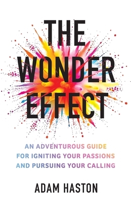 The Wonder Effect: An Adventurous Guide for Igniting Your Passions and Pursuing Your Calling