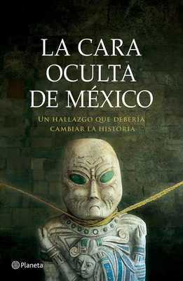 La Cara Oculta de M?xico: Un Hallazgo Que Deber?a Cambiar La Historia / The Hidden Face of Mexico