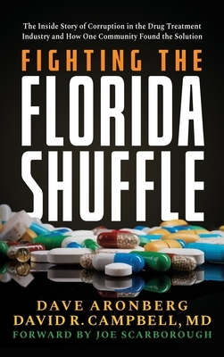 Fighting the Florida Shuffle: The Inside Story of Corruption in the Drug Treatment Industry and How One Community Found the Solution
