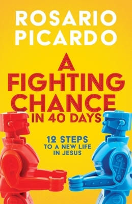 A Fighting Chance in 40 Days: 12 Steps to a New Life in Jesus