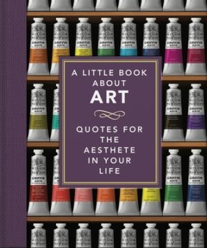 A Little Book about Art: Quotes for the Aesthete in Your Life